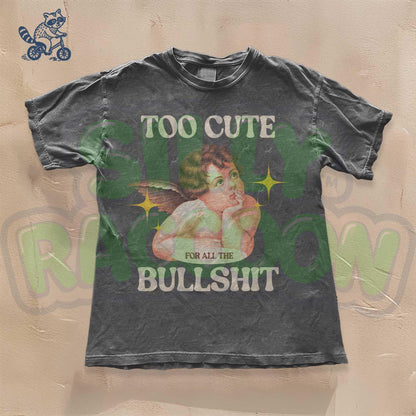 Funny sarcastic meme t-shirt featuring a vintage cherub graphic and the phrase &quot;Too Cute For Bullshit&quot;. This unisex tee is perfect for adults who love retro humor, irreverent statement shirts, and edgy graphic tees